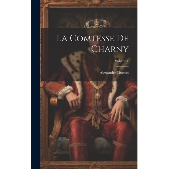 La Comtesse De Charny; Volume 1, (Hardcover)