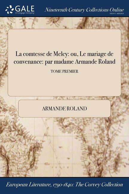 La Comtesse de Melcy : Ou, Le Mariage de Convenance: Par Madame Armande Roland; Tome Premier (Paperback) - image 1 of 1