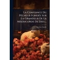 thumbnail image 1 of La Confiance Du Pécheur Fondée Sur La Grandeur De La Miséricorde De Dieu... (Paperback), 1 of 1