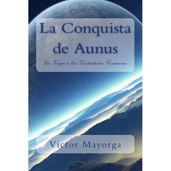 La Conquista de Aunus: Un Viaje a las Vastedades Cosmicas (Paperback)