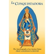 La Conquistadora (Chavez): The Autobiography of an Ancient Statue -- Fray Angelico Chavez