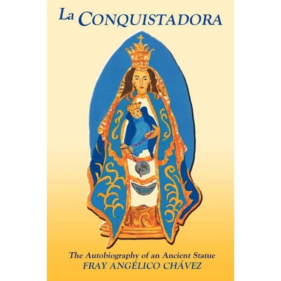 La Conquistadora (Chavez): The Autobiography of an Ancient Statue, (Paperback)