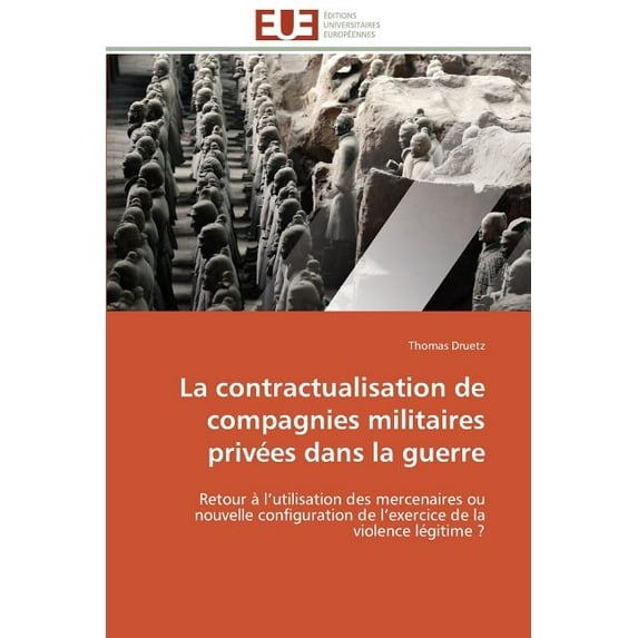 Omn.Univ.Europ.: La Contractualisation de Compagnies Militaires Privées Dans La Guerre (Paperback)