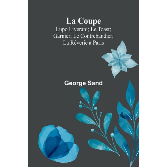La Coupe; Lupo Liverani; Le Toast; Garnier; Le Contrebandier; La Rverie Paris, (Paperback)