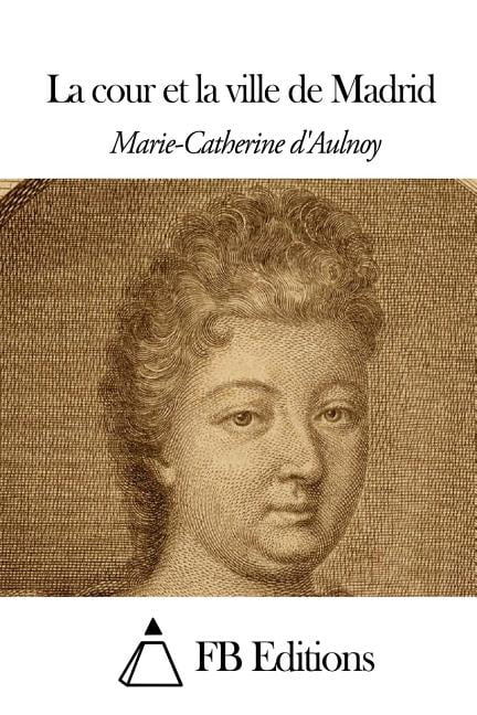 La cour et la ville de Madrid, (Paperback)