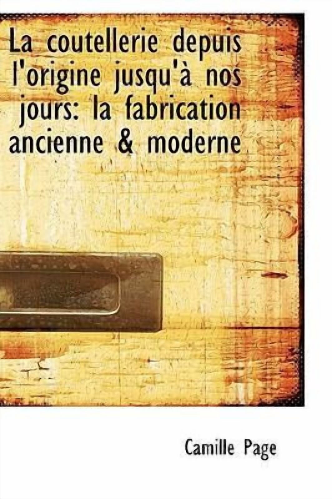 La Coutellerie Depuis L'Origine Jusqu' Nos Jours: La Fabrication Ancienne & Moderne Hardcover