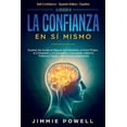 thumbnail image 1 of La CreaciÃ³n de la Confianza en SÃ­ Mismo: Superar las Dudas al Mejorar la Autoestima, el Amor Propio, la CompasiÃ³n y la C, (Paperback), 1 of 1