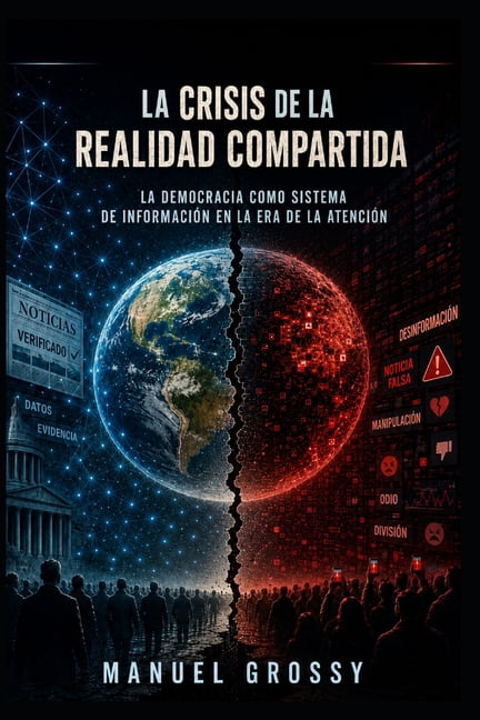 La Crisis de la Realidad Compartida: La democracia como sistema de información en la era de la atención, (Paperback)