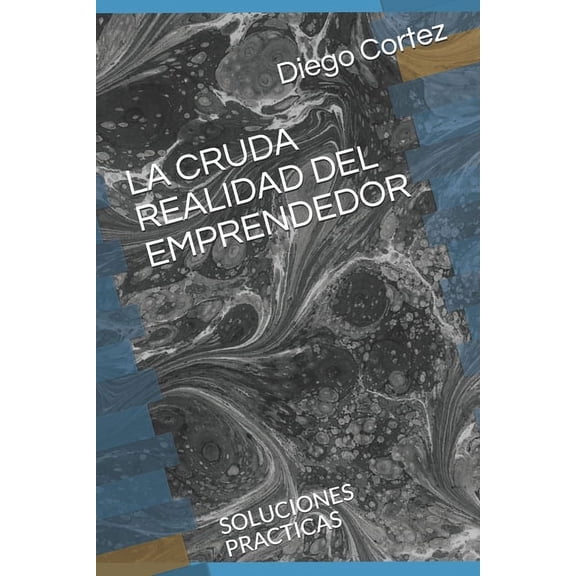 La Cruda Realidad del Emprendedor: Soluciones Practicas, (Paperback)