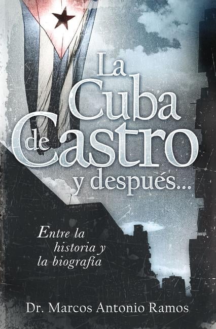La Cuba de Castro Y DespuÃ©s...: Entre La Historia Y La BiografÃ­a, (Paperback)