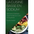 thumbnail image 1 of La Cuisine Basse en Sodium: Des Saveurs Saines et Gourmandes pour une Vie ÃquilibrÃ©e, (Paperback), 1 of 1