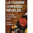 thumbnail image 1 of La Cuisine Chinoise RÃ©vÃ©lÃ©e: Un Voyage Gourmand en Orient, (Paperback), 1 of 1