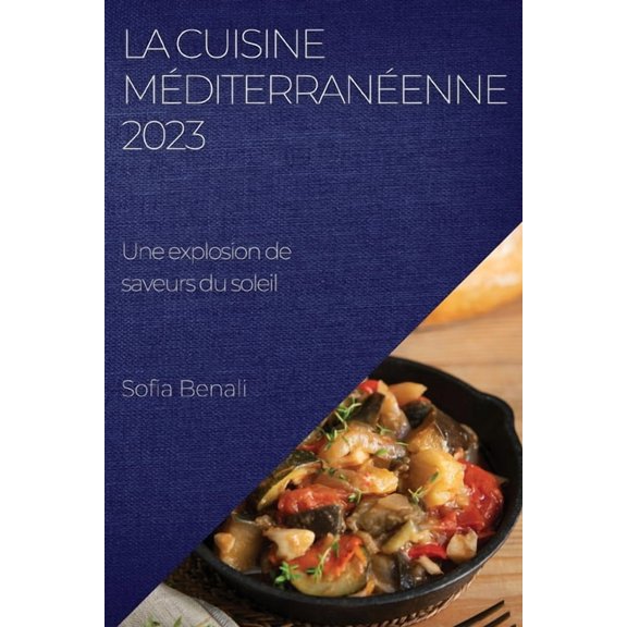 La Cuisine Mditerranenne 2023: Une explosion de saveurs du soleil, (Paperback)