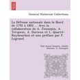 thumbnail image 1 of La Défense nationale dans le Nord de 1792 à 1802 ... Avec la collaboration de A. Jennepin, A. Terquem, A. Durieux et L. Quarré-Reybourbon et une préface par P. Legrand. (Paperb, 1 of 1