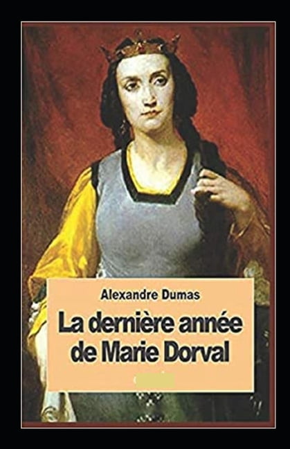 La Dernière Année de Marie Dorval Annoté (Paperback)
