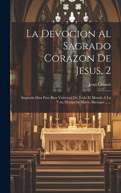 La Devocion Al Sagrado Corazon De Jesus, 2 : Inspirola Dios Para Bien ...