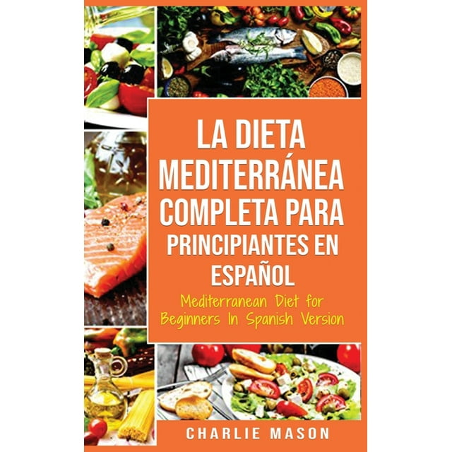 La Dieta Mediterránea Completa para Principiantes En español / Mediterranean Diet for Beginners In Spanish Version (Hardcover)