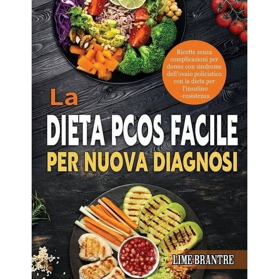 La Dieta PCOS Facile per Nuova Diagnosi: Ricette senza complicazioni per donne con sindrome dell'ovaio policistico con la dieta per l'insulino-resist