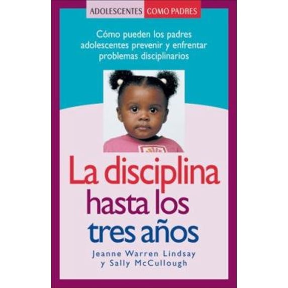 Pre-Owned La Disciplina Hasta los Tres Anos: Como Pueden los Padres Adolescentes Prevenir y Enfrentar Problemas Disciplinarios (Paperback) 1932538674 9781932538670