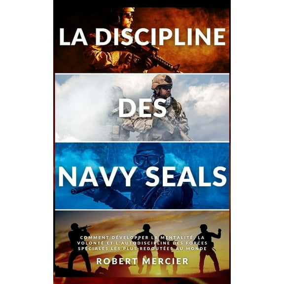 Developpement Personnel: La Discipline Des Navy Seals: Comment dvelopper la mentalit, la volont et l'autodiscipline des forces spciales les plus redoutes au monde (Paperback)