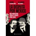 thumbnail image 1 of La Disputa Por México: DOS Proyectos, Frente a Frente, Para 2024 (Paperback), 1 of 1