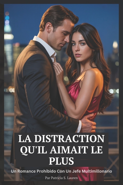 La Distraction Qu'il Aimait Le Plus: Une Romance De Patron Milliardaire Et Interdite, (Paperback)
