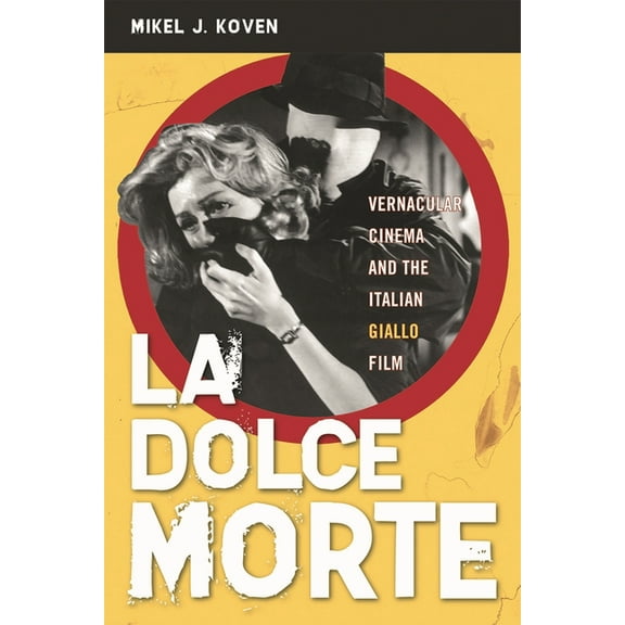 La Dolce Morte: Vernacular Cinema and the Italian Giallo Film, (Paperback)