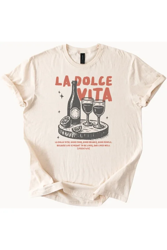 La Dolce Vita Graphic Tee Wine Bottle Glasses Italian Food Quote Shirt Size S-5Xl Heygategoo Tee