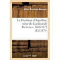 thumbnail image 1 of La Duchesse d'Aiguillon, Nièce Du Cardinal de Richelieu. Sa Vie Et Ses Oeuvres Charitables (Paperback), 1 of 1