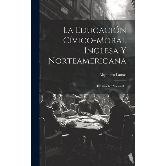 La Educación Cívico-moral Inglesa Y Norteamericana (Hardcover)