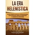 thumbnail image 1 of La Era Helenística: Una Guía Fascinante de una Era de la Historia Mediterránea Que Tuvo Lugar Entre la Muerte de Alejand, (Paperback), 1 of 1