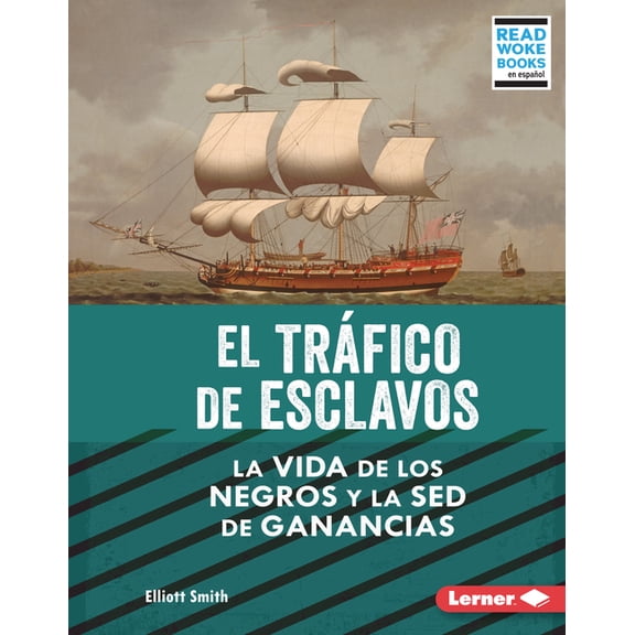 La Esclavitud en Estados Unidos y la Luc El Trfico de Esclavos (the Slave Trade): La Vida de Los Negros Y La sed de Ganancias (Black Lives and the Drive for Pro, (Hardcover)