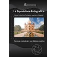thumbnail image 1 of Formazione Superiore in Fotografia La Esposizione Fotografica: Tecnica, metodo e il suo fattore creativo., Book 3, (Paperback), 1 of 1
