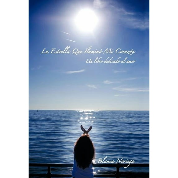 La Estrella Que Ilumin? Mi Coraz?n : Un Libro Dedicado Al Amor