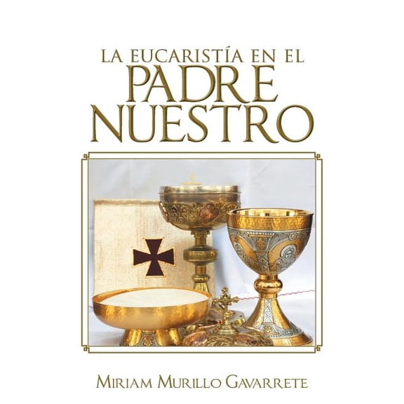 La Eucarista en El Padre nuestro (Spanish Edition)