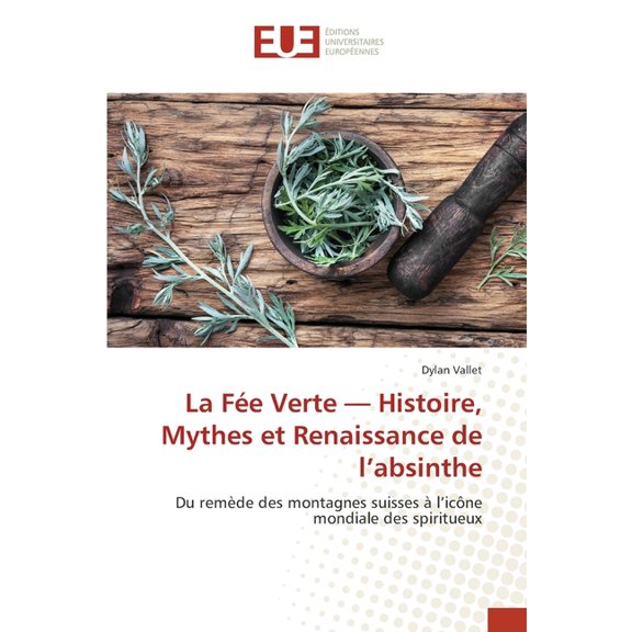 La Fe Verte - Histoire, Mythes et Renaissance de l'absinthe, (Paperback)