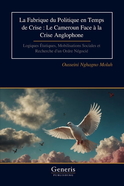 La Fabrique du Politique en Temps de Crise: Le Cameroun Face Ã  la Crise Anglophone: Logiques Ãtatiques, Mobilisations So, (Paperback)