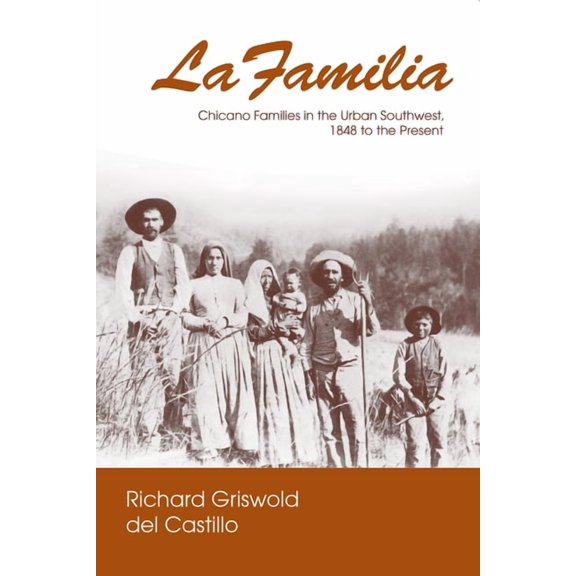 La Familia: Chicano Families in the Urban Southwest, 1848 to the Present, (Hardcover)