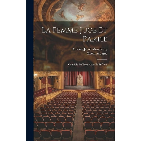 La Femme Juge Et Partie : Comédie En Trois Actes Et En Vers (Hardcover)