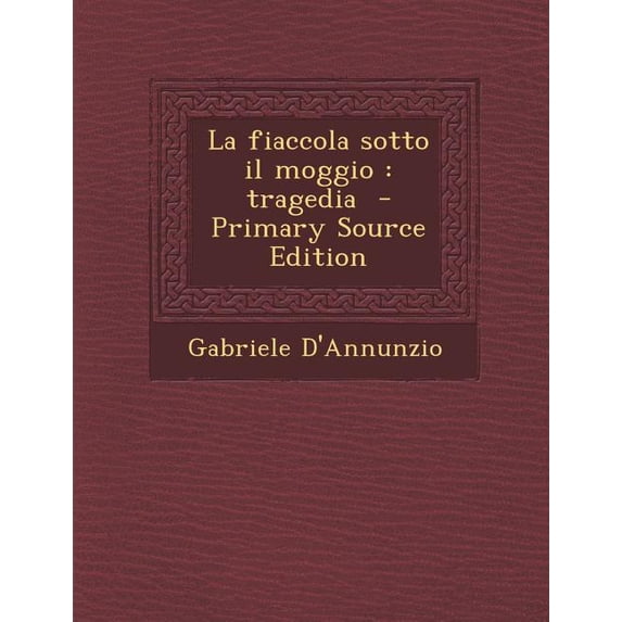La Fiaccola Sotto Il Moggio : Tragedia - Primary Source Edition (Paperback)