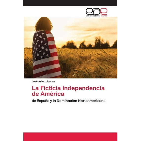 La Ficticia Independencia de América (Paperback)