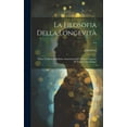 thumbnail image 1 of La Filosofia Della Longevità ...: Prima Traduzione Italiana Aumentata Sull' Ultima Originale Di Vittorio Em.Ovazza (Hardcover), 1 of 1