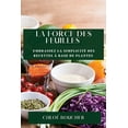 thumbnail image 1 of La Force des Feuilles: Embrassez la SimplicitÃ© des Recettes Ã  Base de Plantes, (Paperback), 1 of 1