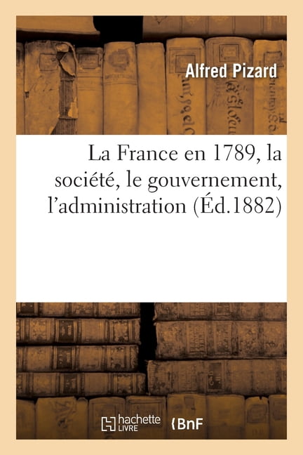 La France En 1789, La Société, Le Gouvernement, l'Administration (Paperback)