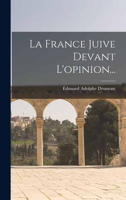 La France Juive Devant L'opinion... (Hardcover)