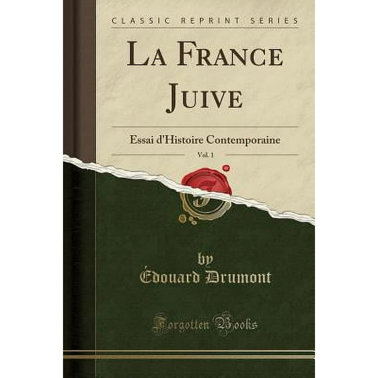 La France Juive, Vol. 1 : Essai d'Histoire Contemporaine (Classic Reprint)
