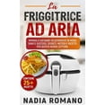 thumbnail image 1 of La Friggitrice Ad Aria: Impara a cucinare velocemente in modo sano e gustoso. Segreti, metodi e ricette per questa nuova cottura (Paperback), 1 of 1