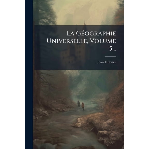 La G(c)ographie Universelle, Volume 5..., (Paperback)