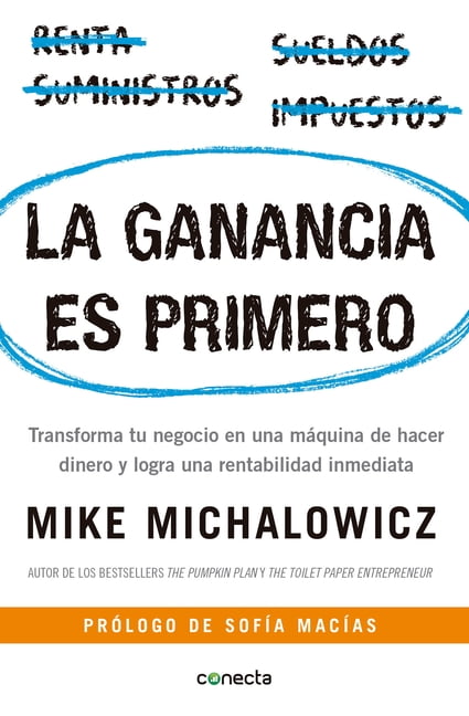 MIKE MICHALOWICZ La Ganancia Es Primero: Transforma Tu Negocio En Una Mquina de Hacer Dinero Y Logra Una Rentabilidad Inmediata / Profit First (Paperback)
