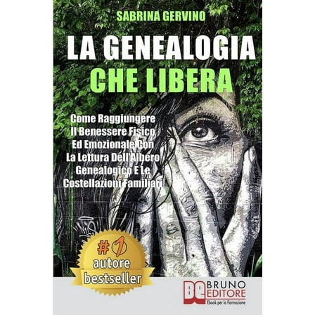 La Genealogia Che Libera: Come Raggiungere Il Benessere Fisico Ed Emozionale Con La Lettura dell'Albero Genealogico E Le Costellazioni Familiari (Paperback)